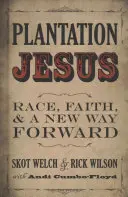 Plantation Jesus: Rasă, credință și o nouă cale de urmat - Plantation Jesus: Race, Faith, & a New Way Forward