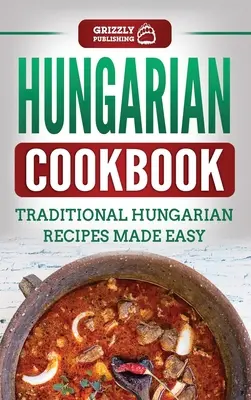 Carte de bucate maghiară: Rețete tradiționale maghiare făcute ușor - Hungarian Cookbook: Traditional Hungarian Recipes Made Easy