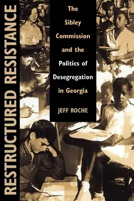 Rezistența restructurată: Comisia Sibley și politica de desegregare în Georgia - Restructured Resistance: The Sibley Commission and the Politics of Desegregation in Georgia