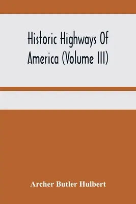 Historic Highways Of America (Volume Iii); Washington's Road (Nemacolin's Path) The First Chapter Of The Old French War - Historic Highways Of America (Volume Iii); Washington'S Road (Nemacolin'S Path) The First Chapter Of The Old French War