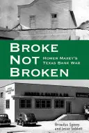 Broke, Not Broken: Războiul bancar din Texas al lui Homer Maxey - Broke, Not Broken: Homer Maxey's Texas Bank War