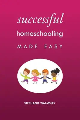 Educația la domiciliu de succes ușor de făcut - Successful Homeschooling Made Easy