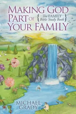 Făcându-l pe Dumnezeu parte din familia ta: Cartea de studiu biblic pentru familie - Making God Part of Your Family: The Family Bible Study Book