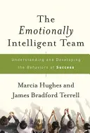 Echipa inteligentă din punct de vedere emoțional: Înțelegerea și dezvoltarea comportamentelor de succes - The Emotionally Intelligent Team: Understanding and Developing the Behaviors of Success