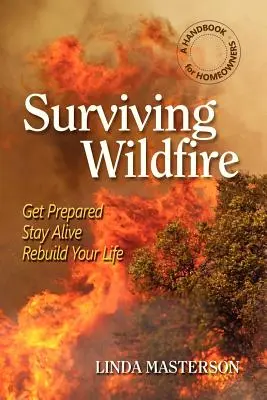 Supraviețuirea incendiilor de vegetație: Pregătiți-vă, rămâneți în viață, reconstruiți-vă viața (a Handbook for Homeowners) - Surviving Wildfire: Get Prepared, Stay Alive, Rebuild Your Life (a Handbook for Homeowners)
