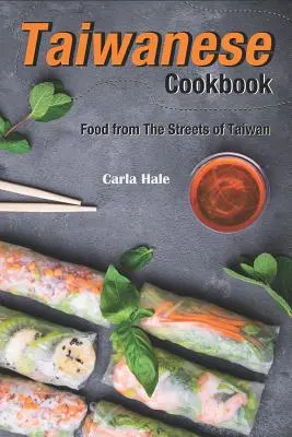 Carte de bucate taiwaneză: Mâncare de pe străzile din Taiwan - Taiwanese Cookbook: Food from the Streets of Taiwan