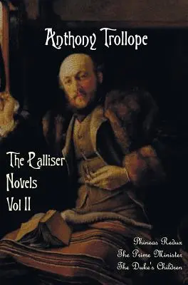 The Palliser Novels, volumul doi, inclusiv: Phineas Redux, Prim-ministrul și Copiii Ducelui - The Palliser Novels, Volume Two, Including: Phineas Redux, the Prime Minister and the Duke's Children
