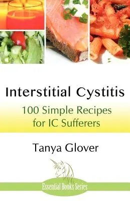 Cistita interstițială: 100 de rețete simple pentru bolnavii de CI - Interstitial Cystitis: 100 Simple Recipes for IC Sufferers
