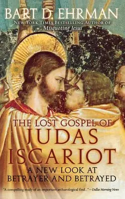 Evanghelia pierdută a lui Iuda Iscarioteanul: O nouă privire asupra trădătorului și trădatului - The Lost Gospel of Judas Iscariot: A New Look at Betrayer and Betrayed