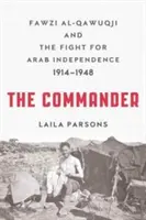 Comandantul: Fawzi al-Qawuqji și lupta pentru independența arabă 1914-1948 - The Commander: Fawzi al-Qawuqji and the Fight for Arab Independence 1914-1948