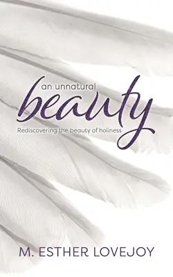 O frumusețe nefirească: Redescoperirea frumuseții sfințeniei - An Unnatural Beauty: Rediscovering the beauty of holiness