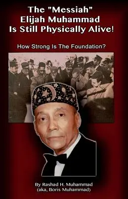 Mesia Elijah Muhammad este încă în viață din punct de vedere fizic! Cât de puternică este fundația? - The Messiah Elijah Muhammad is Still Physically Alive!: How Strong is the Foundation?
