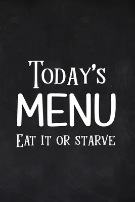 Meniul zilei Mănâncă sau mori de foame - Today's Menu Eat it or Starve