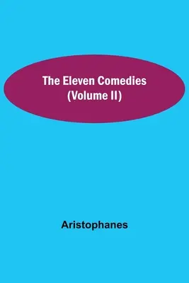 Cele unsprezece comedii (volumul II) - The Eleven Comedies (Volume II)