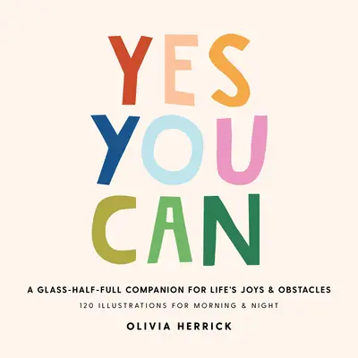 Yes, You Can: A Glass-Half-Full Companion for Life's Joys and Obstacles