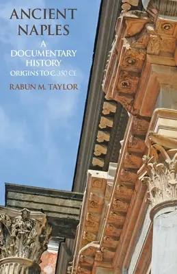 Napoli antic: O istorie documentară De la origini până în jurul anului 350 e.n. - Ancient Naples: A Documentary History Origins to c. 350 CE