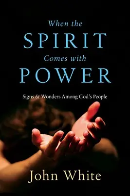 Când Duhul vine cu putere: Semne și minuni în poporul lui Dumnezeu (When the Spirit Comes with Power: Signs & Wonders Among God's People) - When the Spirit Comes with Power: Signs & Wonders Among God's People
