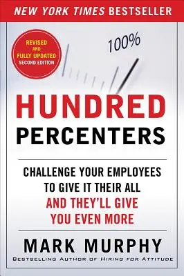 Hundred Percenters: Provoacă-ți angajații să dea totul, iar ei îți vor da și mai mult - Hundred Percenters: Challenge Your Employees to Give It Their All, and They'll Give You Even More