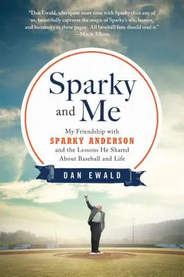 Sparky și cu mine: Prietenia mea cu Sparky Anderson și lecțiile pe care le-a împărtășit despre baseball și viață - Sparky and Me: My Friendship with Sparky Anderson and the Lessons He Shared about Baseball and Life