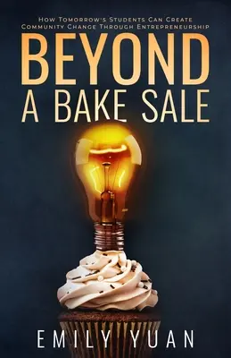Beyond a Bake Sale: Cum pot elevii de mâine să creeze schimbări comunitare prin antreprenoriat - Beyond a Bake Sale: How Tomorrow's Students Can Create Community Change Through Entrepreneurship