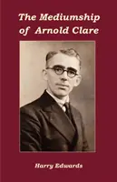 Mediumul lui Arnold Clare - The Mediumship of Arnold Clare