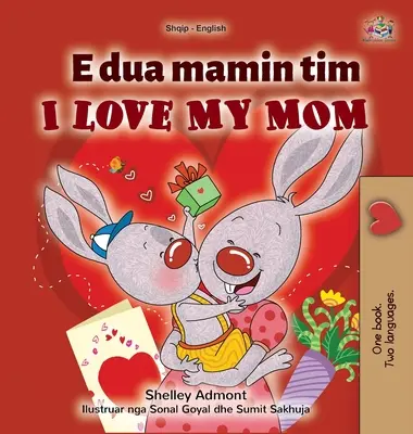 Îmi iubesc mama (Albaneză Engleză Carte bilingvă pentru copii) - I Love My Mom (Albanian English Bilingual Children's Book)