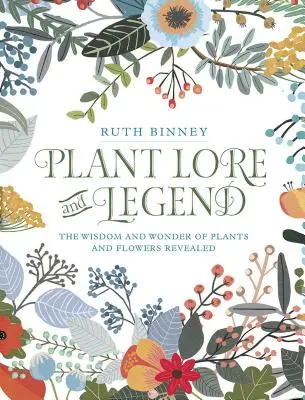 Plant Lore and Legend: Înțelepciunea și minunea plantelor și florilor dezvăluite - Plant Lore and Legend: The Wisdom and Wonder of Plants and Flowers Revealed