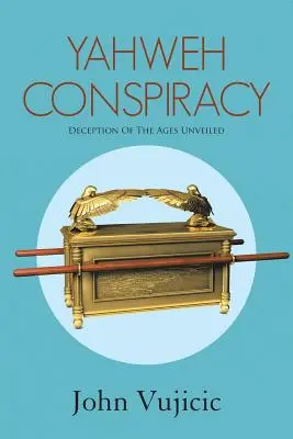 Conspirația lui Yahweh: Decepția veacurilor dezvăluită - Yahweh Conspiracy: Deception of the Ages Unveiled