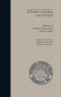 O poveste de viziune și valori: Memoriile celui de-al 18-lea președinte al Universității DePauw - A Story of Vision and Values: Memoirs of DePauw University's 18th President