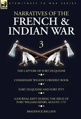 Narratives of the French and Indian War: 3-The Capture of Fort Duquesne, Commissary Wilson's Orderly Book. Fort Duquesne și Fort Pitt, un jurnal ținut - Narratives of the French and Indian War: 3-The Capture of Fort Duquesne, Commissary Wilson's Orderly Book. Fort Duquesne and Fort Pitt, A Journal Kept