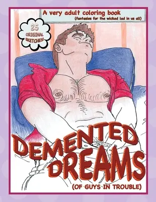 Vise demențiale (ale unor tipi cu probleme) - Demented Dreams (of guys in trouble)