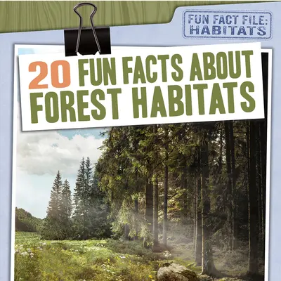 20 de fapte interesante despre habitatele forestiere - 20 Fun Facts about Forest Habitats