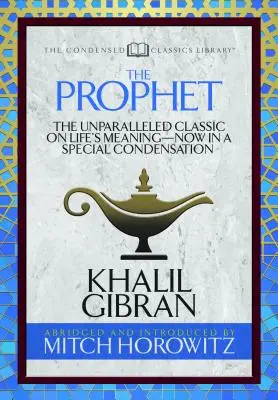 The Prophet (Condensed Classics): Clasicul de neegalat despre sensul vieții - acum într-o condensare specială - The Prophet (Condensed Classics): The Unparalleled Classic on Life's Meaning-Now in a Special Condensation