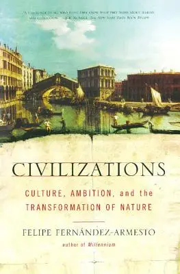 Civilizații: Cultură, ambiție și transformarea naturii - Civilizations: Culture, Ambition, and the Transformation of Nature