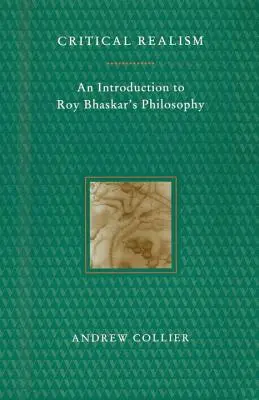 Realismul critic: O introducere în filosofia lui Roy Bhaskar - Critical Realism: An Introduction to Roy Bhaskar's Philosophy