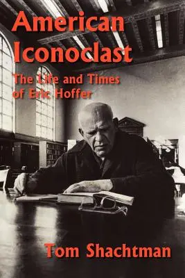 Iconoclast american: Viața și epoca lui Eric Hoffer - American Iconoclast: The Life and Times of Eric Hoffer