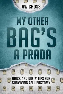 Cealaltă geantă a mea este Prada: Sfaturi rapide și murdare pentru supraviețuirea unei Ileostomii - My Other Bag's a Prada: Quick and Dirty Tips for Surviving an Ileostomy