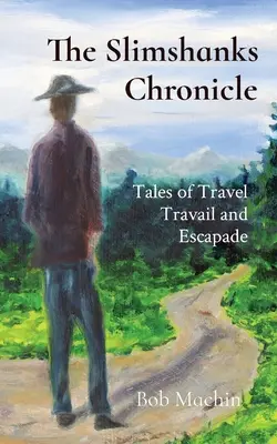 Cronica Slimshanks: Povești de călătorie, muncă și escapadă - The Slimshanks Chronicle: Tales of Travel Travail and Escapade