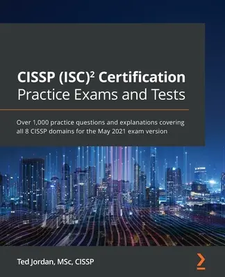 Examene și teste practice de certificare CISSP (ISC): Peste 1.000 de întrebări practice și explicații care acoperă toate cele 8 domenii CISSP pentru examenul din mai 2021 - CISSP (ISC) Certification Practice Exams and Tests: Over 1,000 practice questions and explanations covering all 8 CISSP domains for the May 2021 exam
