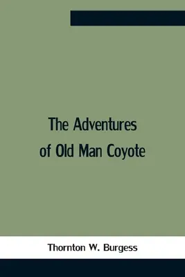 Aventurile lui Old Man Coyote - The Adventures Of Old Man Coyote