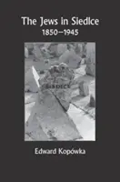 Evreii din Siedlce 1850-1945 - The Jews in Siedlce 1850-1945