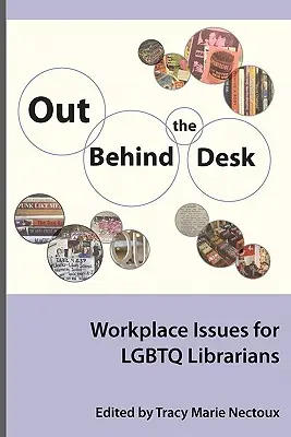 Out Behind the Desk: Probleme la locul de muncă pentru bibliotecarii Lgbtq - Out Behind the Desk: Workplace Issues for Lgbtq Librarians