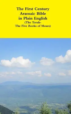 Biblia aramaică din secolul I în limba engleză simplă (Tora - Cele cinci cărți ale lui Moise) - The First Century Aramaic Bible in Plain English (The Torah-The Five Books of Moses)