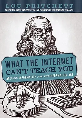 Ce nu vă poate învăța internetul: Informații fără vârstă pentru era informației - What the Internet Can't Teach You: Ageless Information for the Information Age