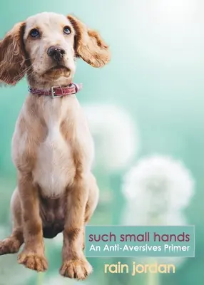 Such Small Hands: Un abecedar anti-aversiv - Such Small Hands: An Anti-Aversives Primer