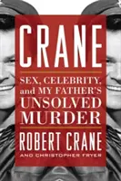 Crane: Sex, Celebritate și Crima Nerezolvată a Tatălui Meu - Crane: Sex, Celebrity, and My Father's Unsolved Murder