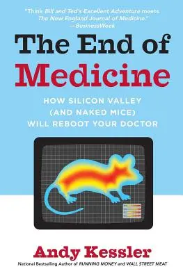 The End of Medicine: How Silicon Valley (and Naked Mice) Will Reboot Your Doctor