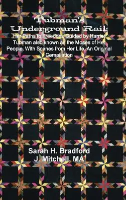 Calea ferată subterană a lui Tubman: Căile ei spre libertate. Ghidate de Harriet Tubman, cunoscută și ca Moise al poporului ei. Cu scene din viața ei. An Or - Tubman's Underground Rail: Her Paths to Freedom. Guided by Harriet Tubman Also Known as the Moses of Her People. With Scenes From Her Life. An Or