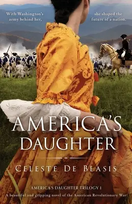 America's Daughter: Un roman frumos și captivant despre războiul revoluționar american - America's Daughter: A beautiful and gripping novel of the American Revolutionary War