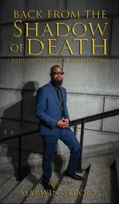 Înapoi din umbra morții: Fulfilling Life's Mission with God's Help (Îndeplinirea misiunii vieții cu ajutorul lui Dumnezeu) - Back from the Shadow of Death: Fulfilling Life's Mission with God's Help